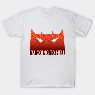 I'm Going to Hell T-Shirt